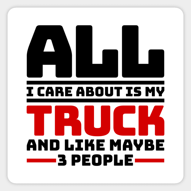 All I care about is my truck and like maybe 3 people Sticker by colorsplash